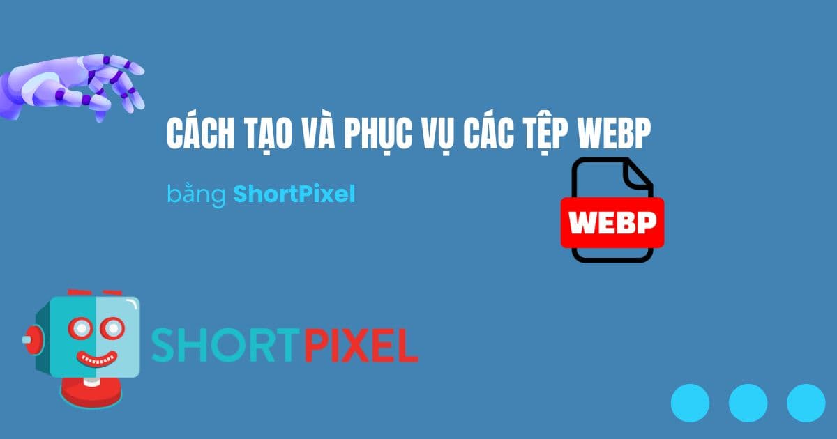 Cách tạo và phục vụ các tệp WebP bằng ShortPixel Image Optimizer Cách tạo và phục vụ các tệp WebP bằng ShortPixel Image Optimizer