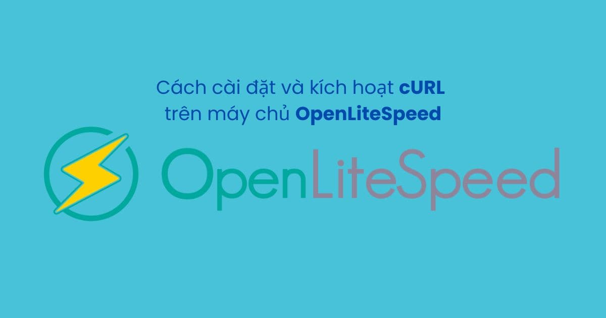 Cách cài đặt và kích hoạt cURL trên máy chủ OpenLiteSpeed Cách cài đặt và kích hoạt cURL trên máy chủ OpenLiteSpeed