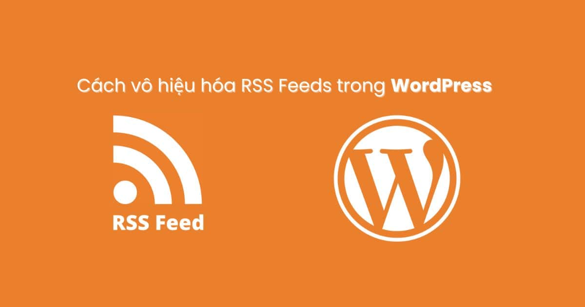 Cách vô hiệu hóa RSS Feeds trong WordPress Cách vô hiệu hóa RSS Feeds trong WordPress