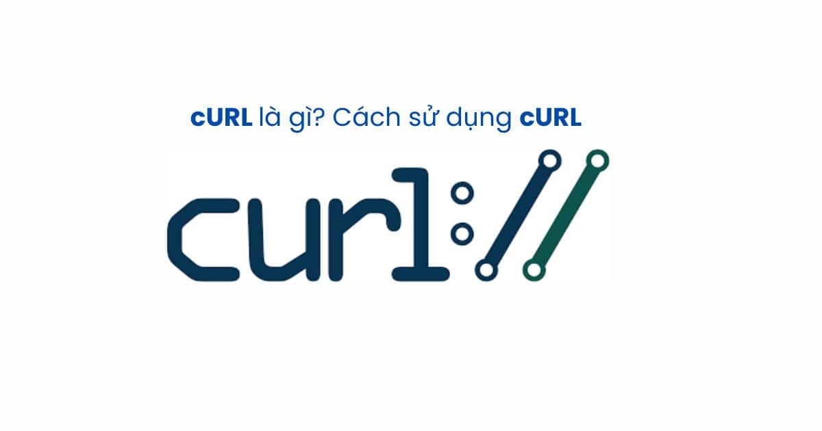cURL là gì ? Cách sử dụng cURL cURL là gì ? Cách sử dụng cURL