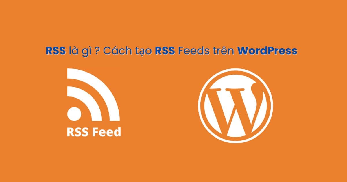 RSS là gì ? Cách sử dụng RSS trong WordPress RSS là gì ? Cách sử dụng RSS trong WordPress