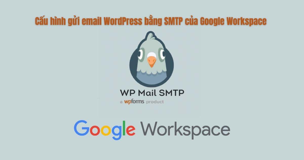 Cấu hình gửi email WordPress bằng SMTP của Google Workspace Cấu hình gửi email WordPress bằng SMTP của Google Workspace