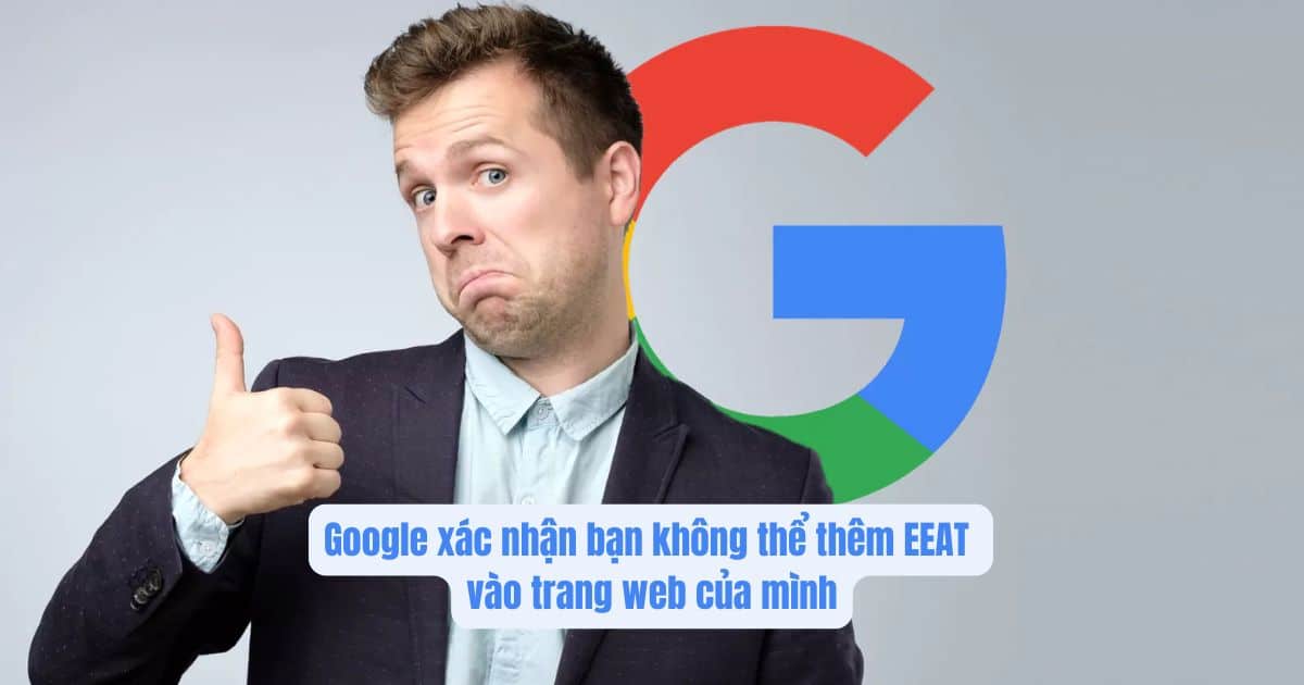 Google xác nhận bạn không thể thêm EEAT vào trang web của mình Google xác nhận bạn không thể thêm EEAT vào trang web của mình