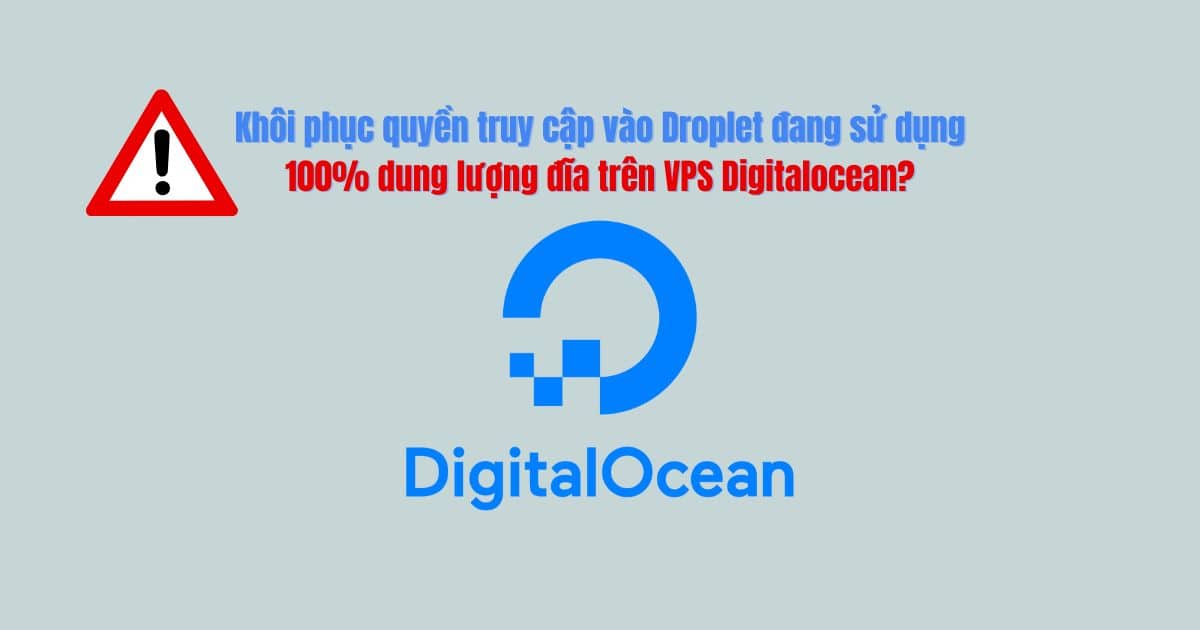 Khôi phục quyền truy cập vào Droplet đang sử dụng 100% dung lượng đĩa trên VPS Digitalocean? Khôi phục quyền truy cập vào Droplet đang sử dụng 100% dung lượng đĩa trên VPS Digitalocean?