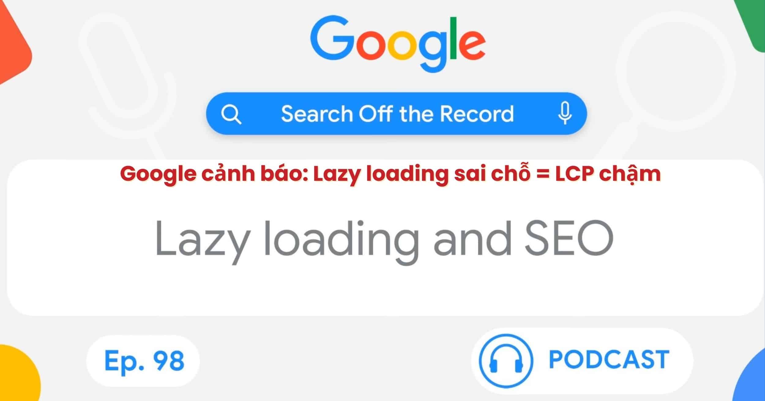 Google cảnh báo: Lazy loading sai chỗ = LCP chậm