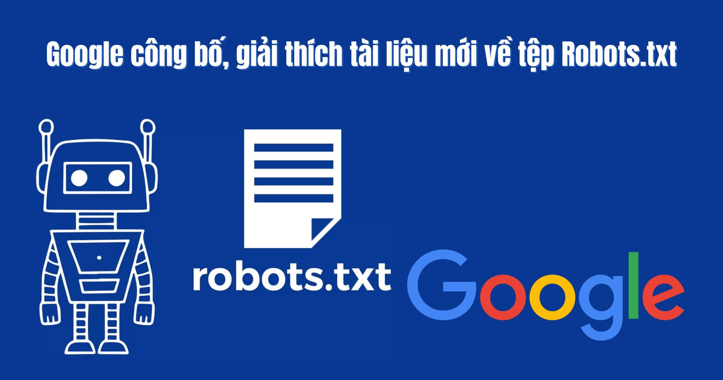 Google công bố, giải thích tài liệu mới về tệp Robots.txt